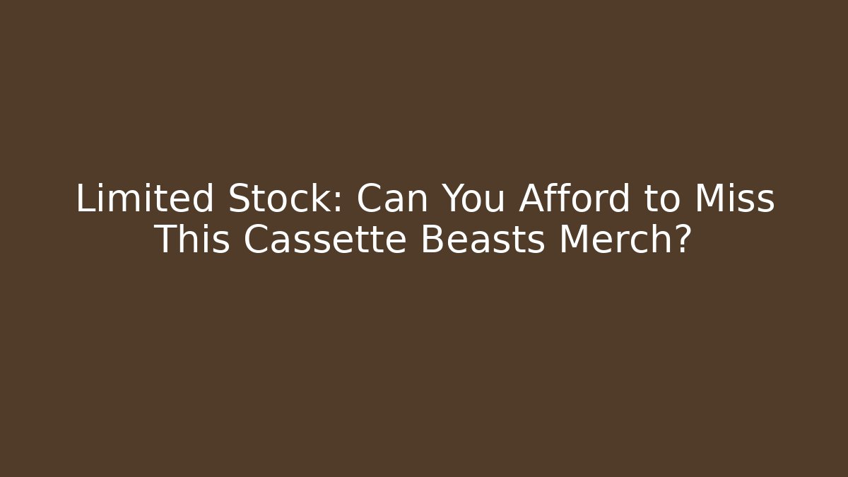 Limited Stock: Can You Afford to Miss This Cassette Beasts Merch?