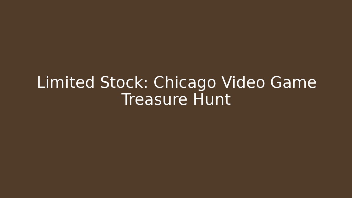 Limited Stock: Chicago Video Game Treasure Hunt