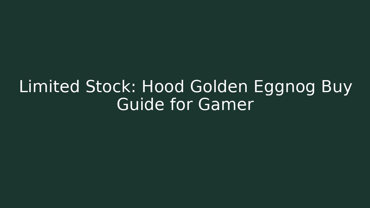 Limited Stock: Hood Golden Eggnog Buy Guide for Gamer