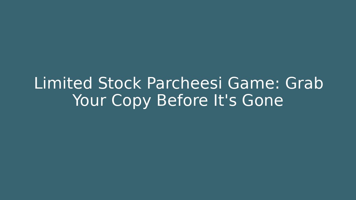 Limited Stock Parcheesi Game: Grab Your Copy Before It's Gone - Critter Realm
