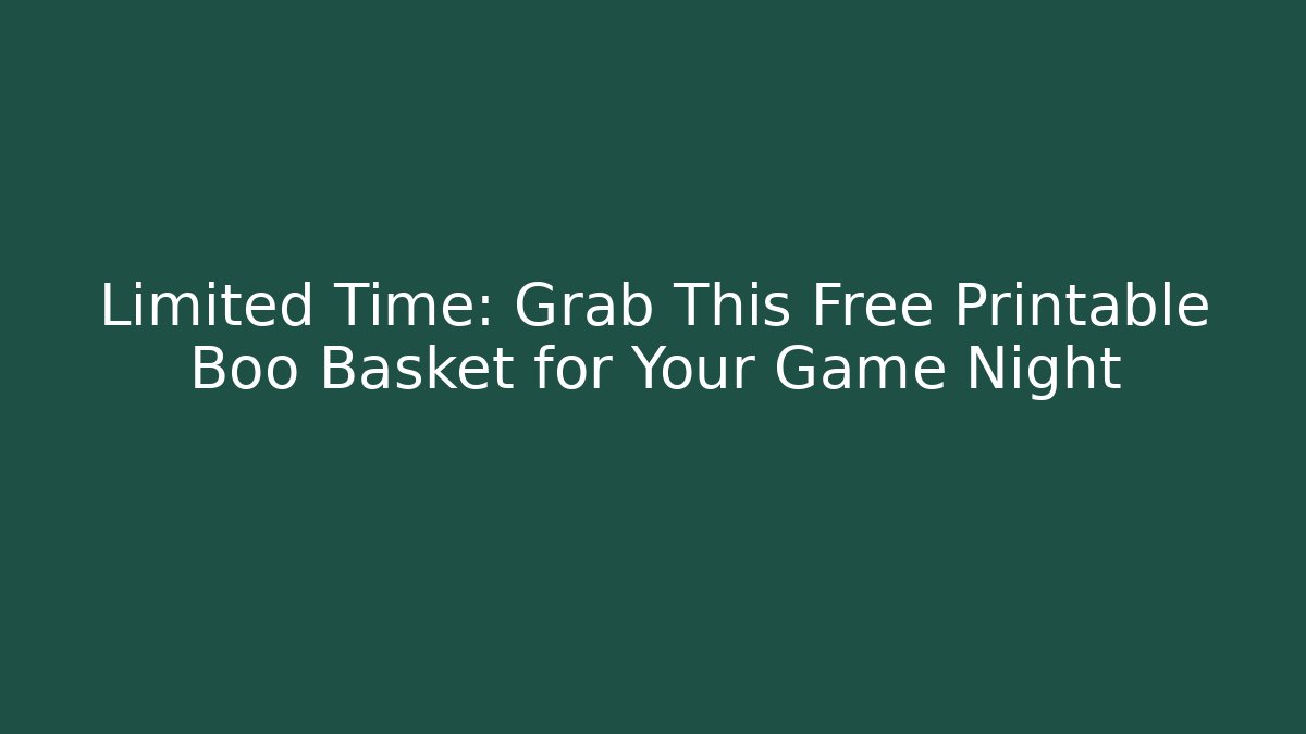 Limited Time: Grab This Free Printable Boo Basket for Your Game Night
