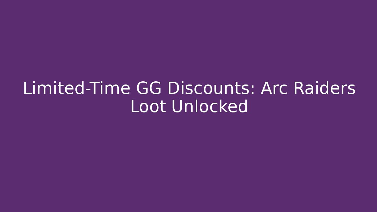 Limited-Time GG Discounts: Arc Raiders Loot Unlocked