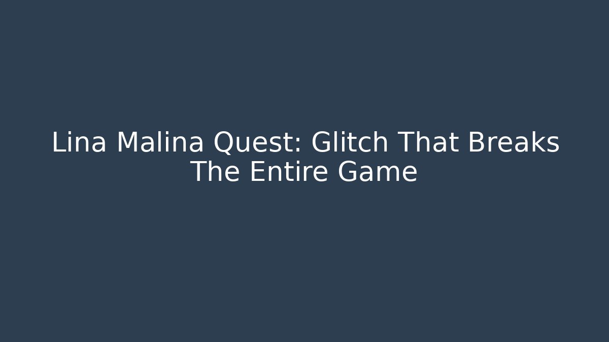Lina Malina Quest: Glitch That Breaks The Entire Game