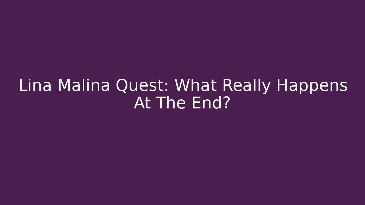 Lina Malina Quest: What Really Happens At The End?