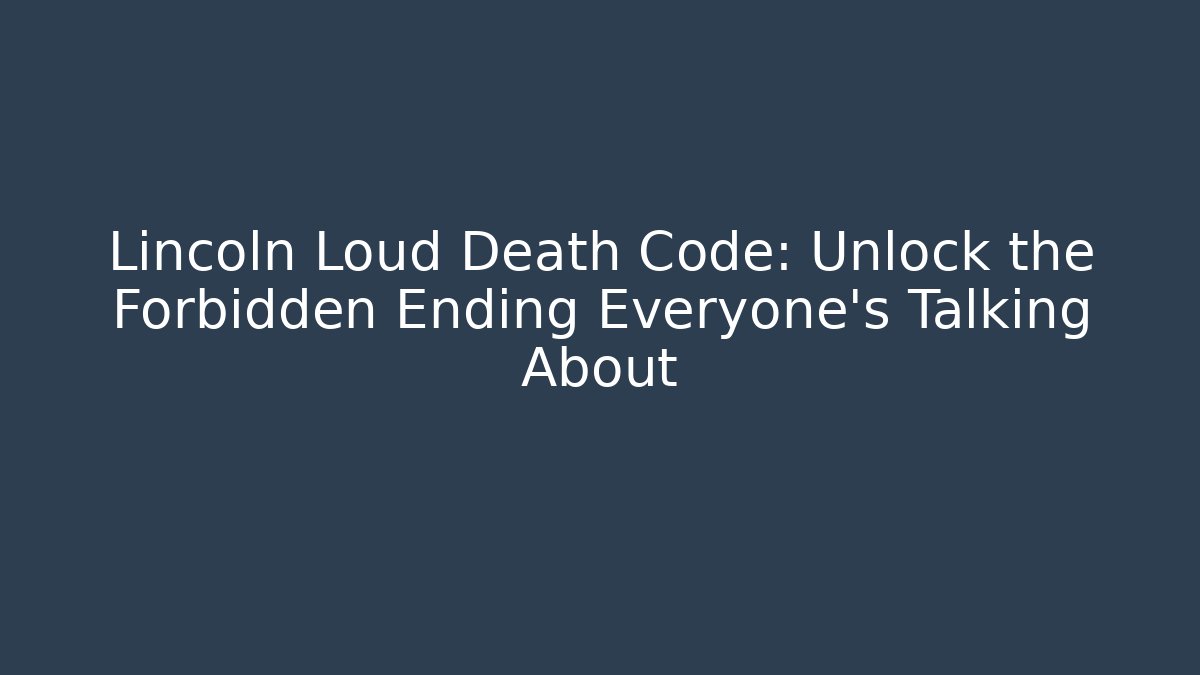Lincoln Loud Death Code: Unlock the Forbidden Ending Everyone's Talking About - Critter Realm