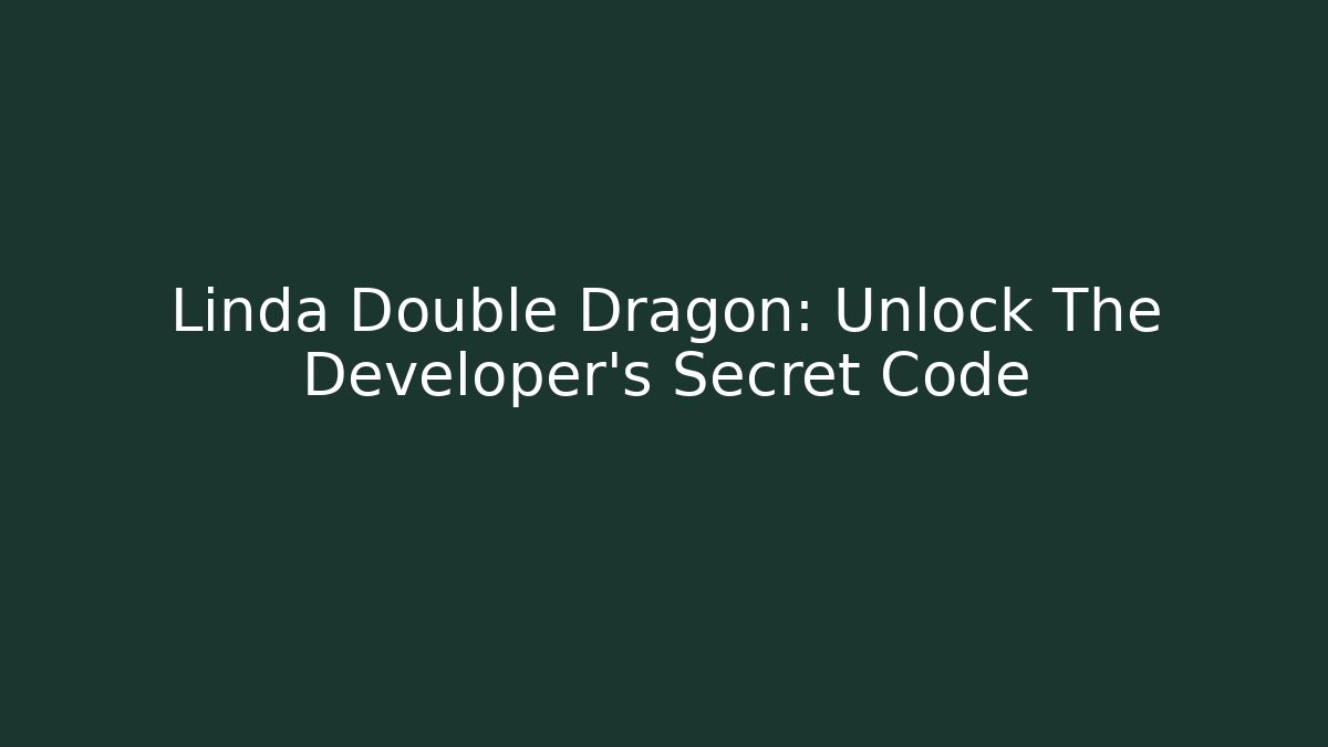 Linda Double Dragon: Unlock The Developer's Secret Code - Critter Realm