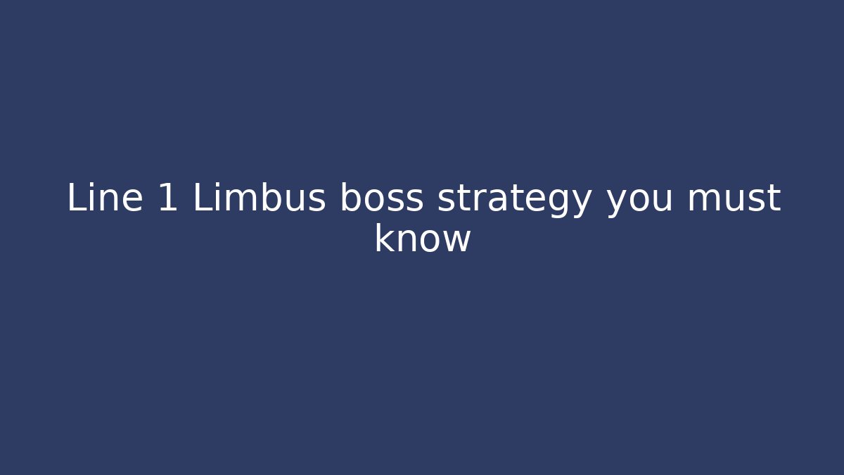 Line 1 Limbus boss strategy you must know