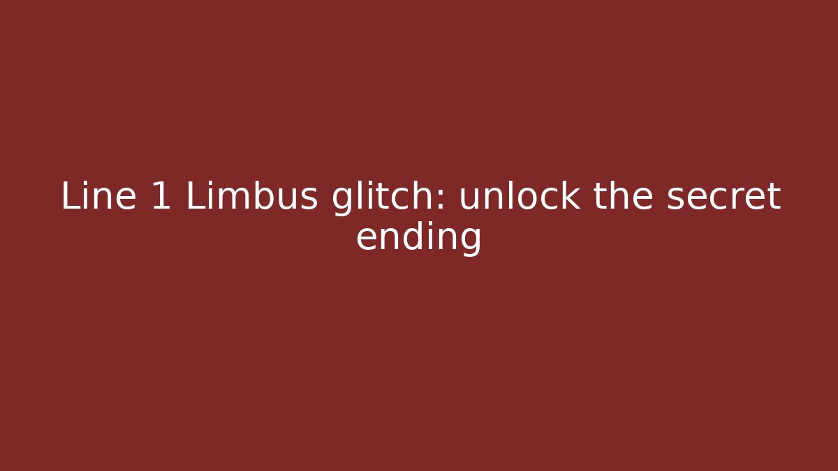 Line 1 Limbus glitch: unlock the secret ending