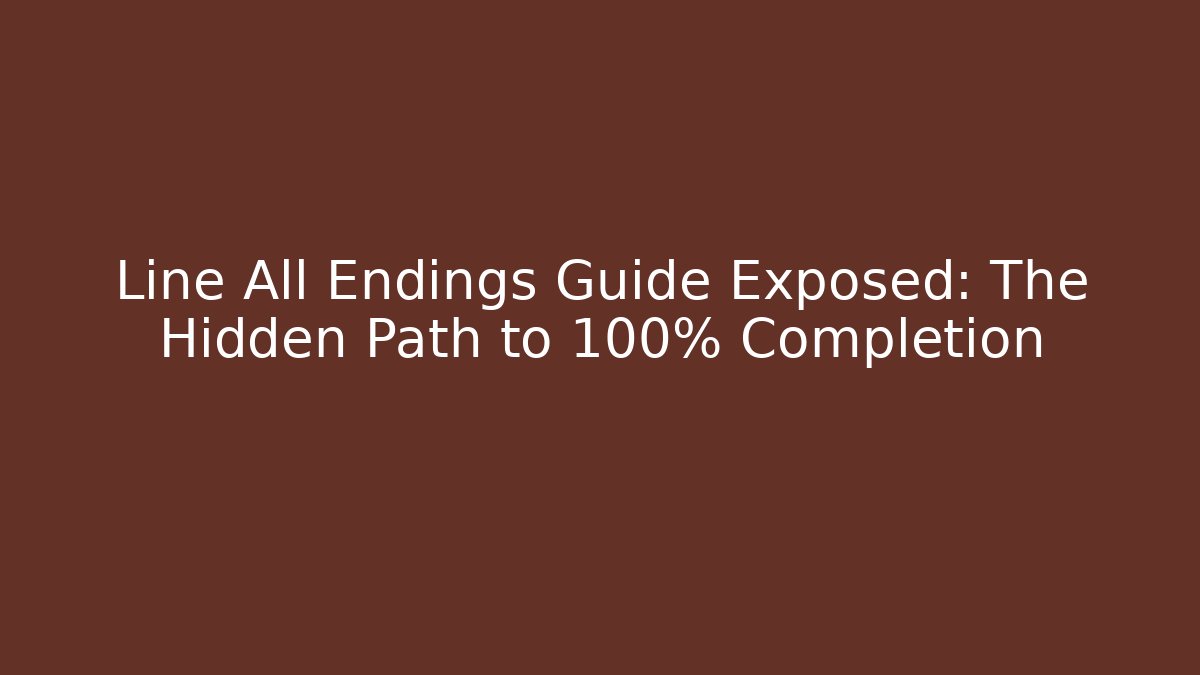 Line All Endings Guide Exposed: The Hidden Path to 100% Completion - Critter Realm