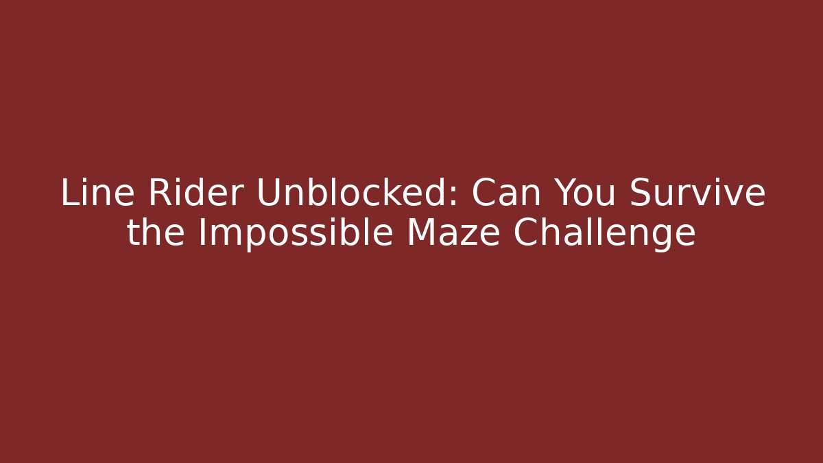 Line Rider Unblocked: Can You Survive the Impossible Maze Challenge