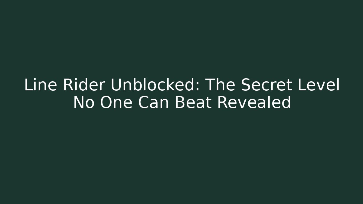 Line Rider Unblocked: The Secret Level No One Can Beat Revealed