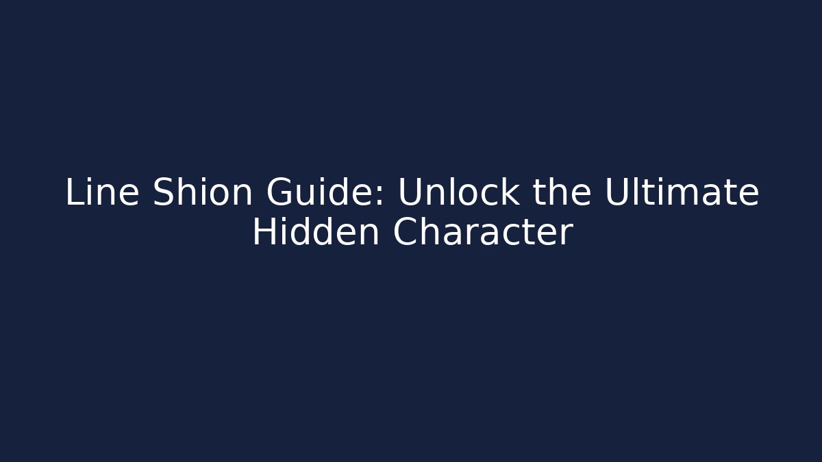 Line Shion Guide: Unlock the Ultimate Hidden Character
