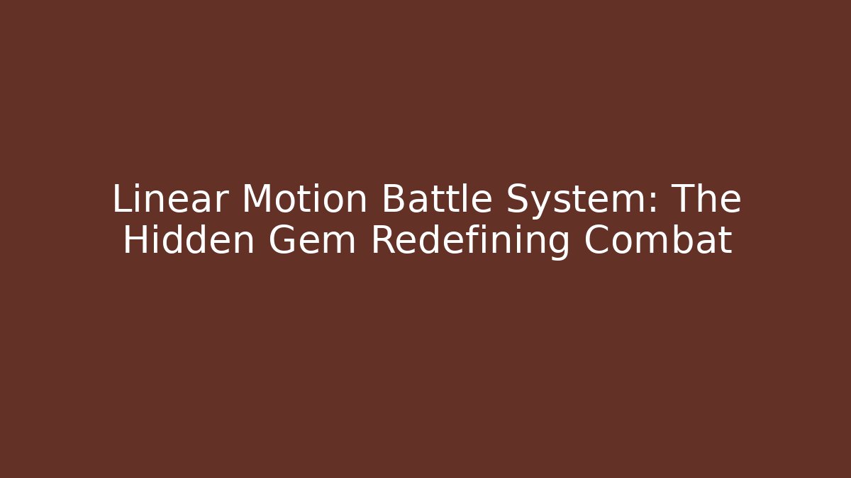 Linear Motion Battle System: The Hidden Gem Redefining Combat - Critter Realm