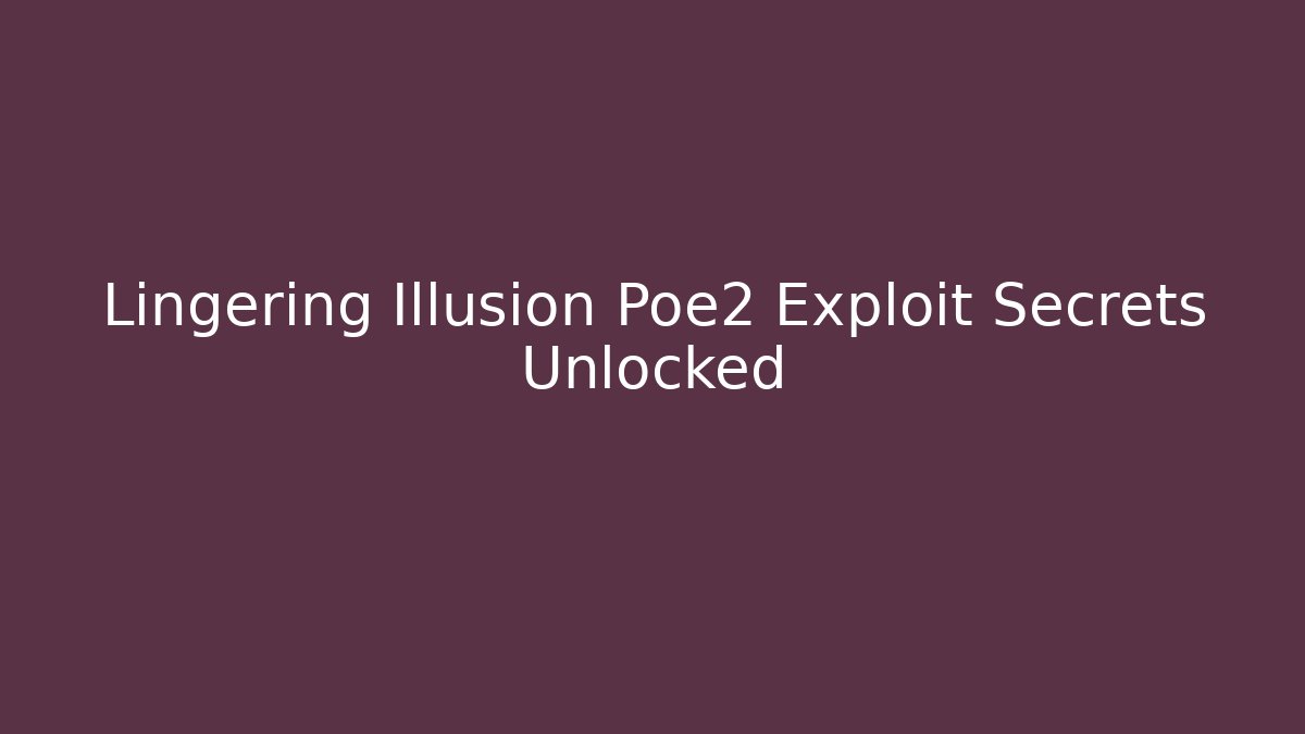 Lingering Illusion Poe2 Exploit Secrets Unlocked - Critter Realm