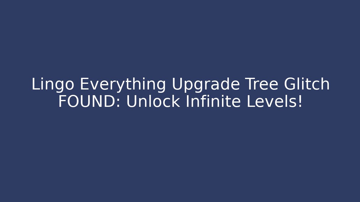 Lingo Everything Upgrade Tree Glitch FOUND: Unlock Infinite Levels!