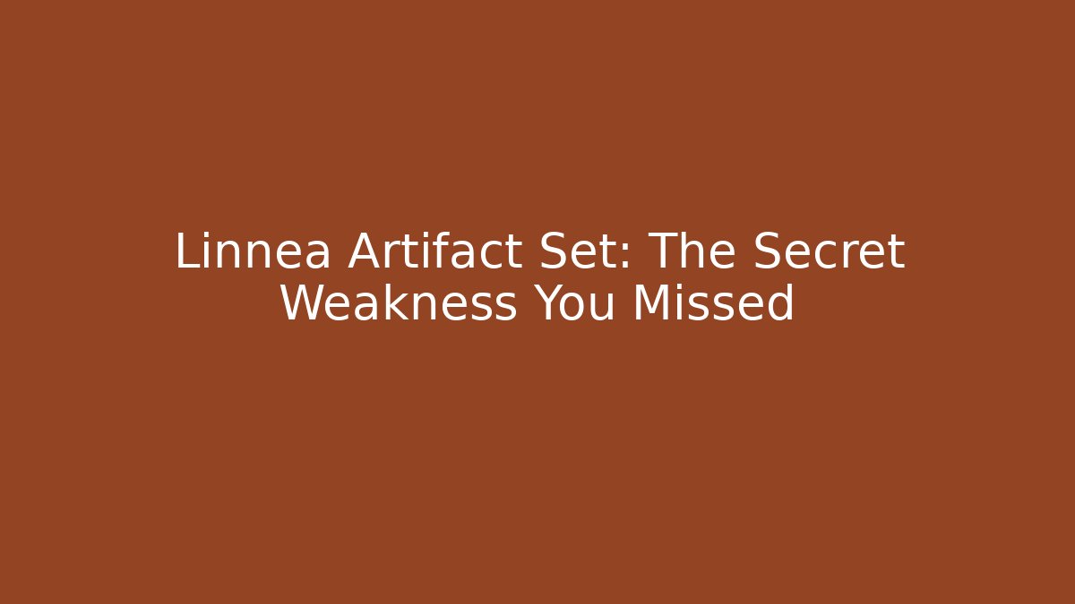 Linnea Artifact Set: The Secret Weakness You Missed