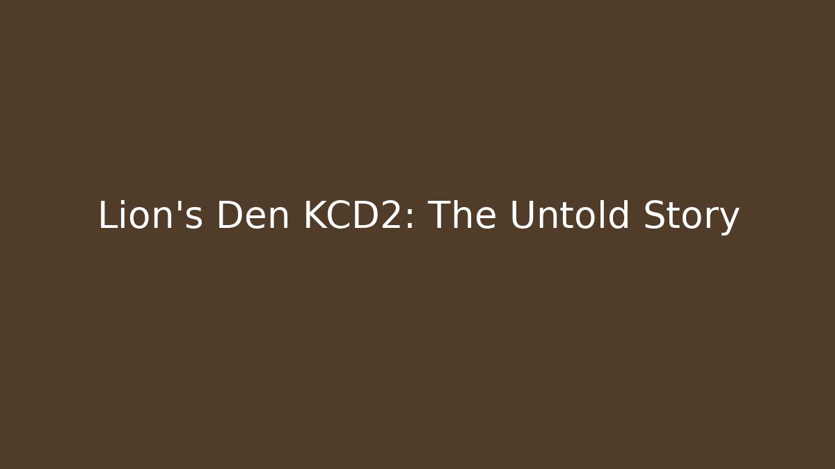 Lion's Den KCD2: The Untold Story