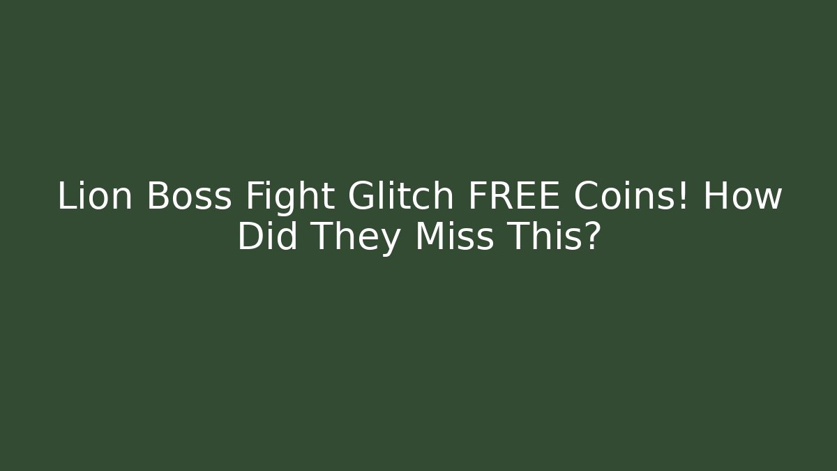 Lion Boss Fight Glitch FREE Coins! How Did They Miss This?