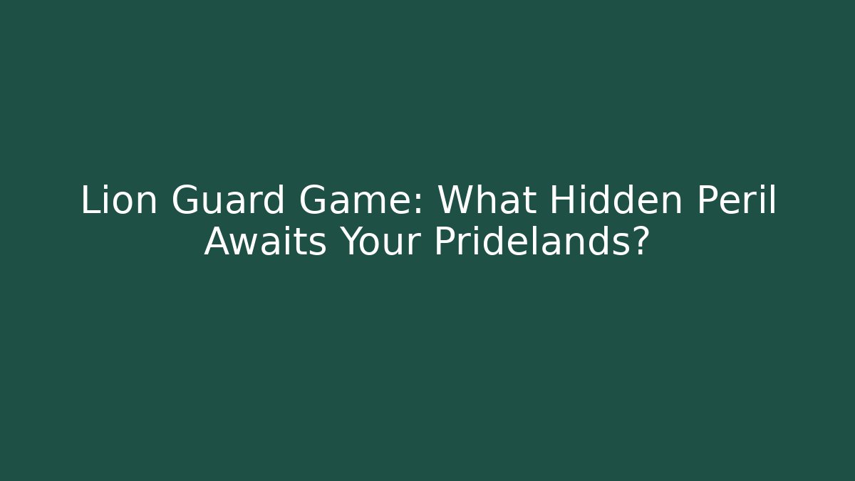 Lion Guard Game: What Hidden Peril Awaits Your Pridelands?