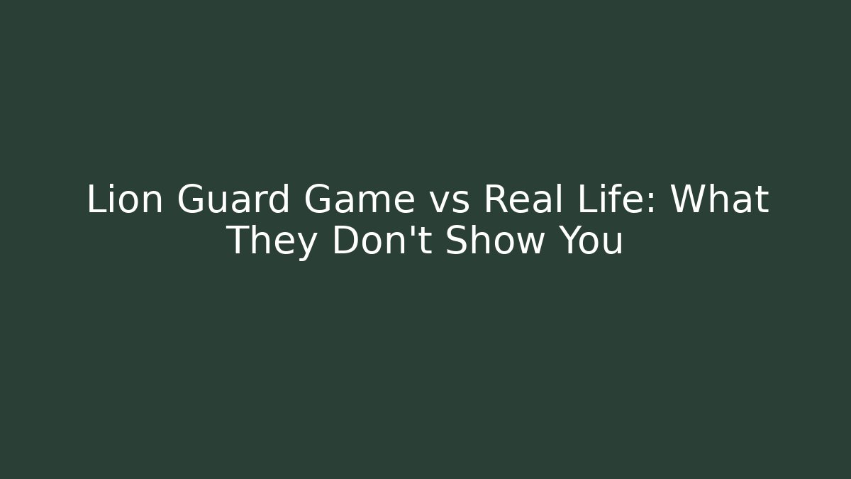 Lion Guard Game vs Real Life: What They Don't Show You