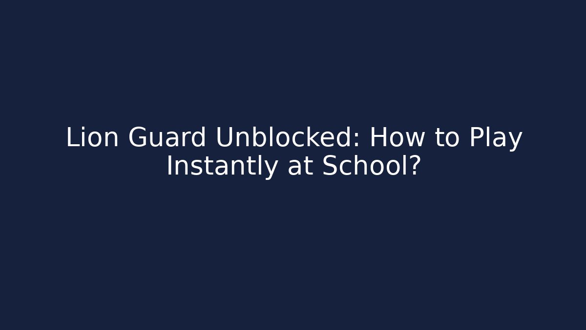 Lion Guard Unblocked: How to Play Instantly at School?