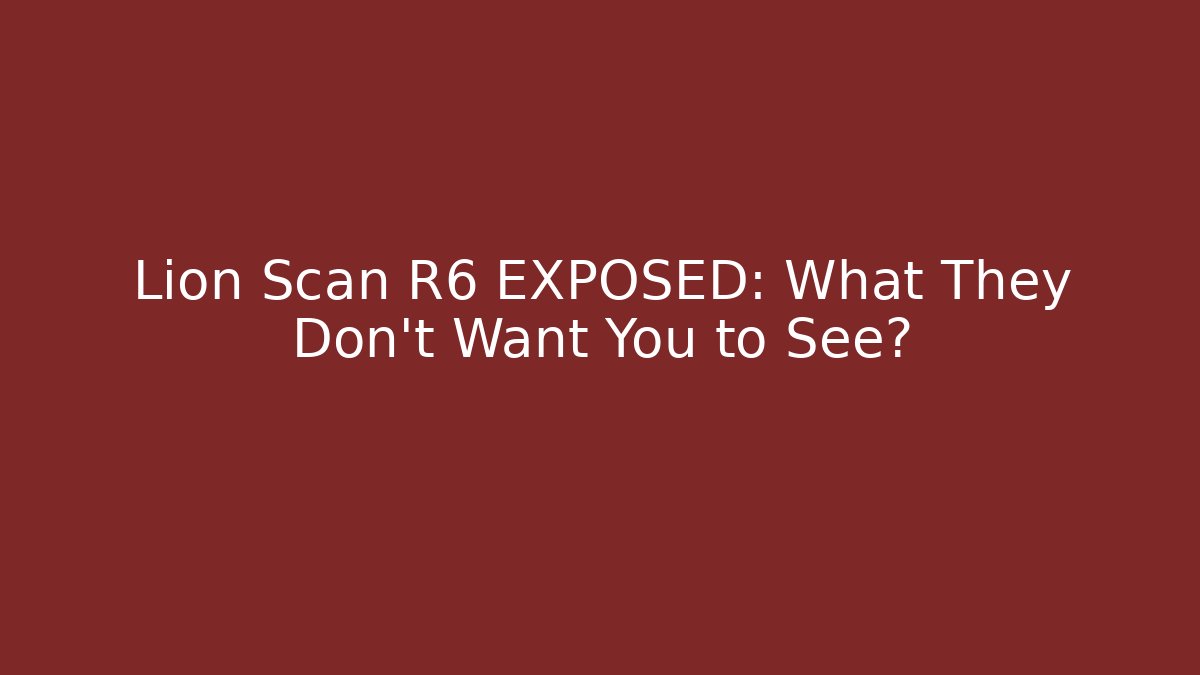 Lion Scan R6 EXPOSED: What They Don't Want You to See?