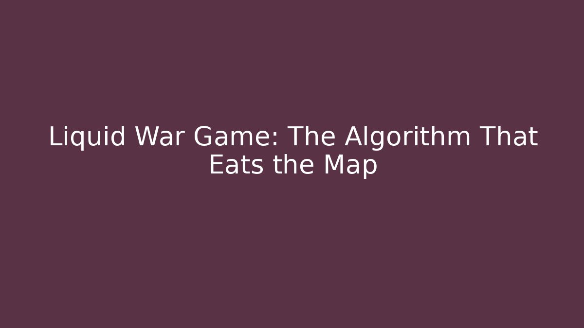 Liquid War Game: The Algorithm That Eats the Map