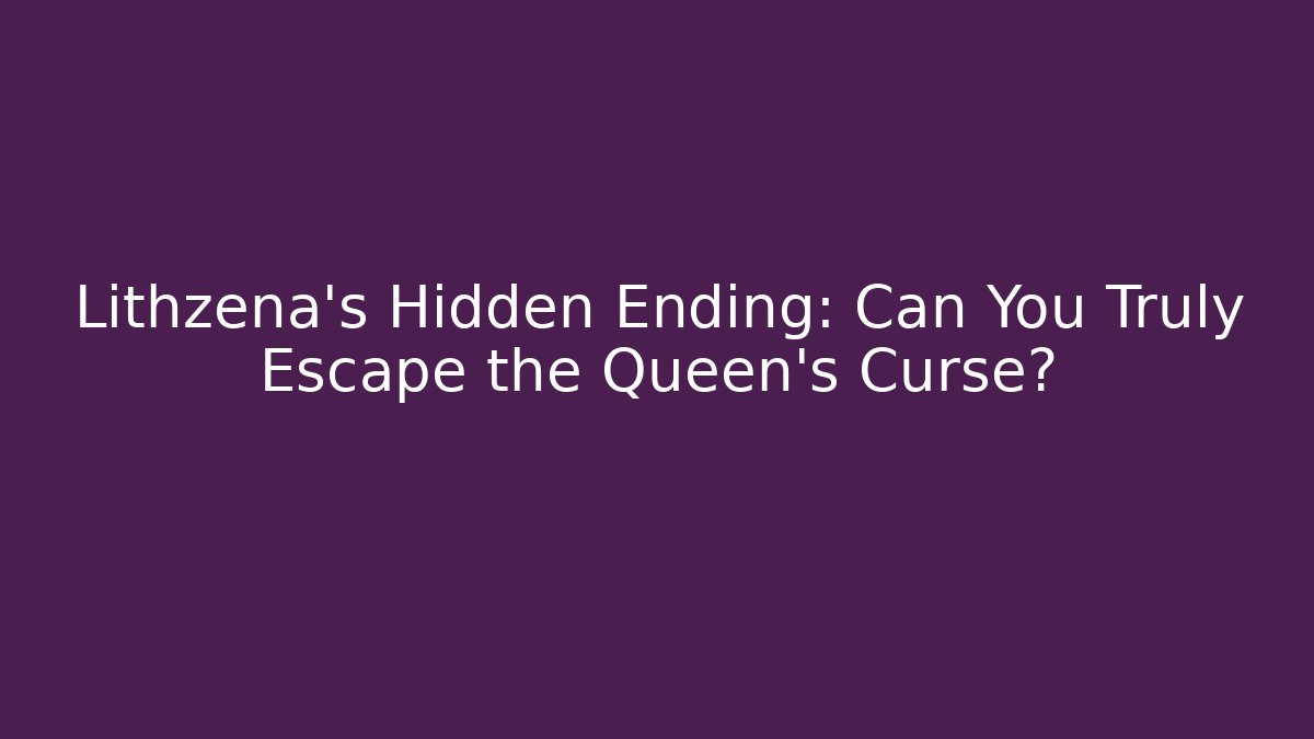 Lithzena's Hidden Ending: Can You Truly Escape the Queen's Curse? - Critter Realm