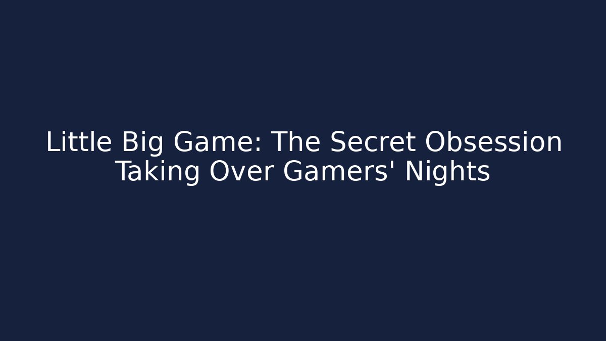 Little Big Game: The Secret Obsession Taking Over Gamers' Nights
