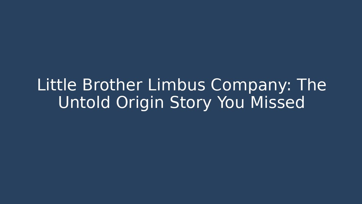 Little Brother Limbus Company: The Untold Origin Story You Missed