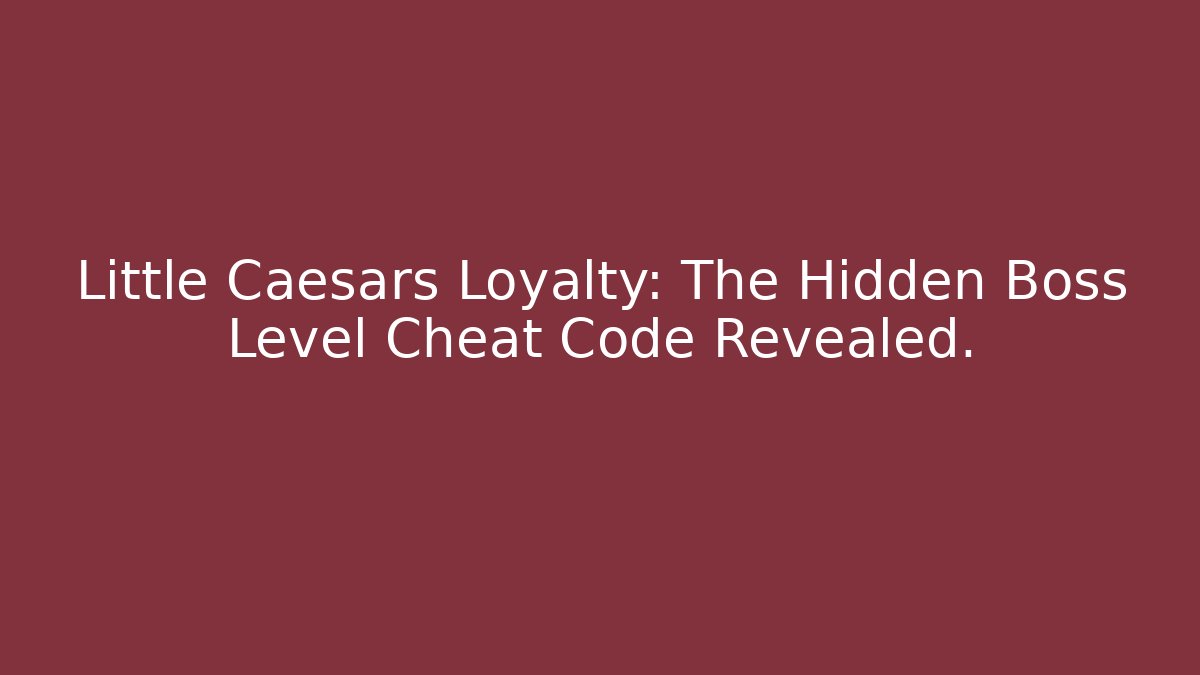 Little Caesars Loyalty: The Hidden Boss Level Cheat Code Revealed.
