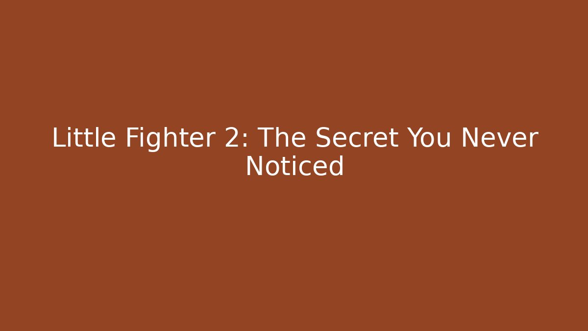 Little Fighter 2: The Secret You Never Noticed
