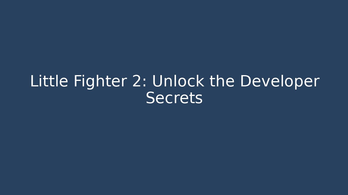 Little Fighter 2: Unlock the Developer Secrets