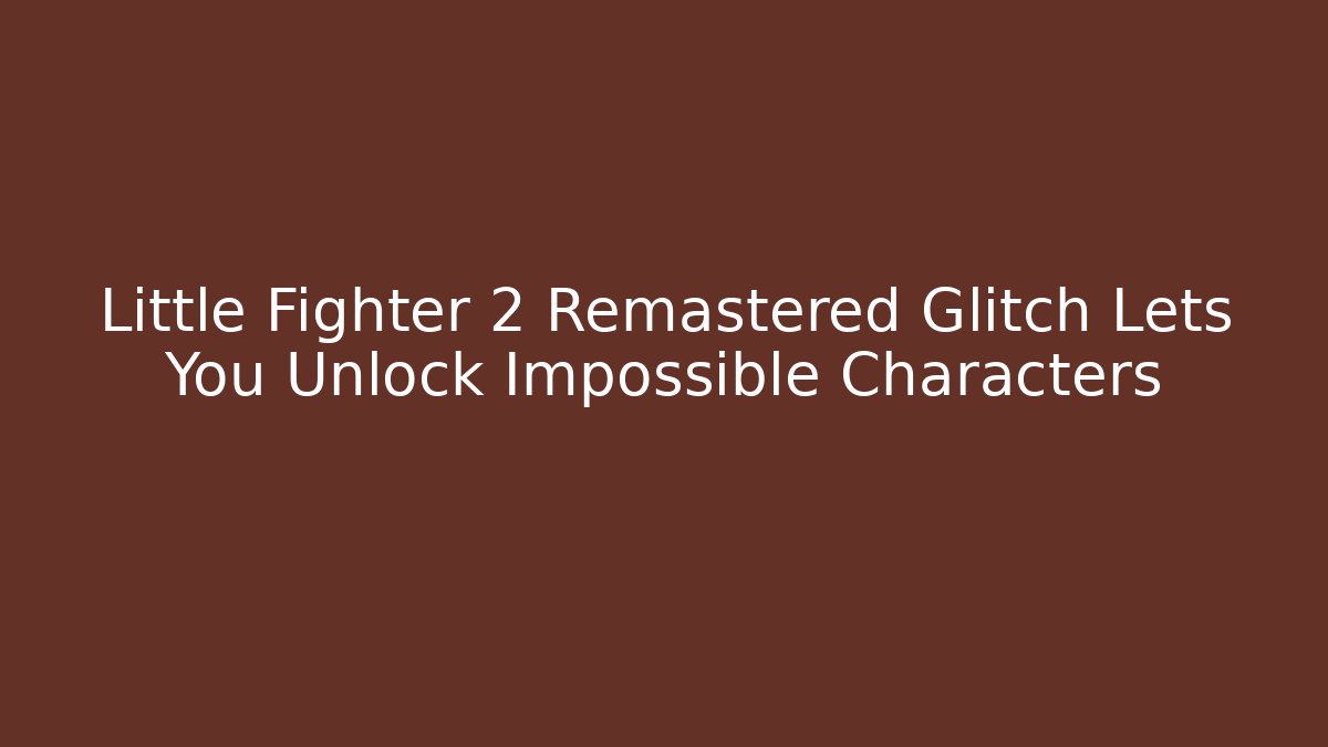 Little Fighter 2 Remastered Glitch Lets You Unlock Impossible Characters - Critter Realm