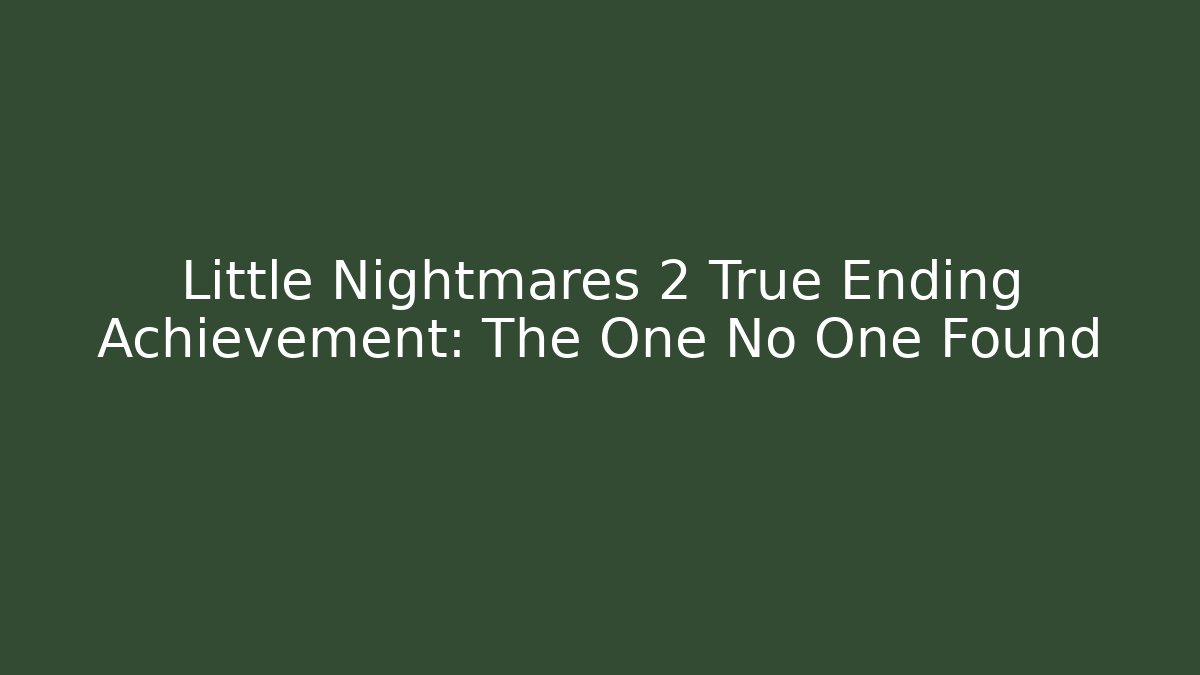 Little Nightmares 2 True Ending Achievement: The One No One Found - Critter Realm