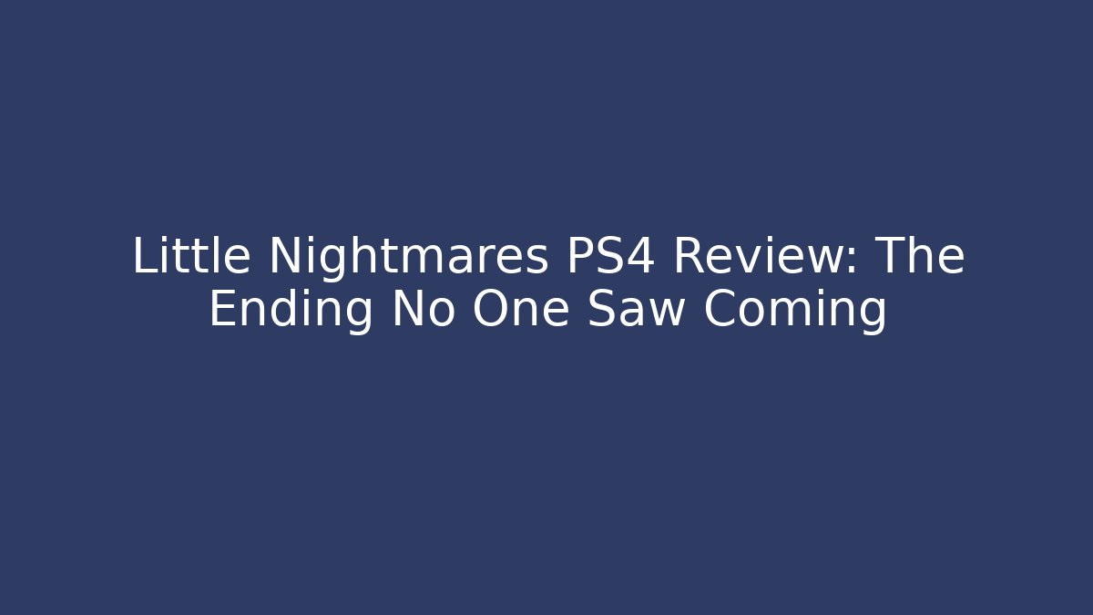 Little Nightmares PS4 Review: The Ending No One Saw Coming