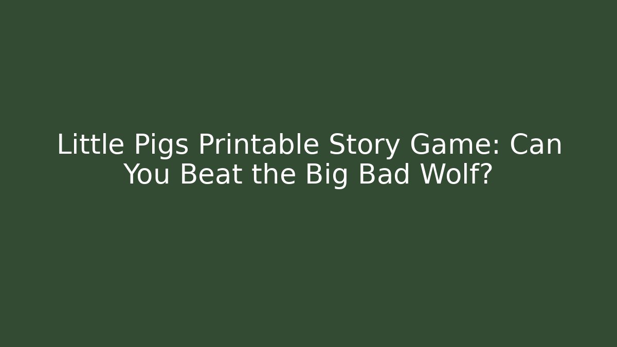 Little Pigs Printable Story Game: Can You Beat the Big Bad Wolf?