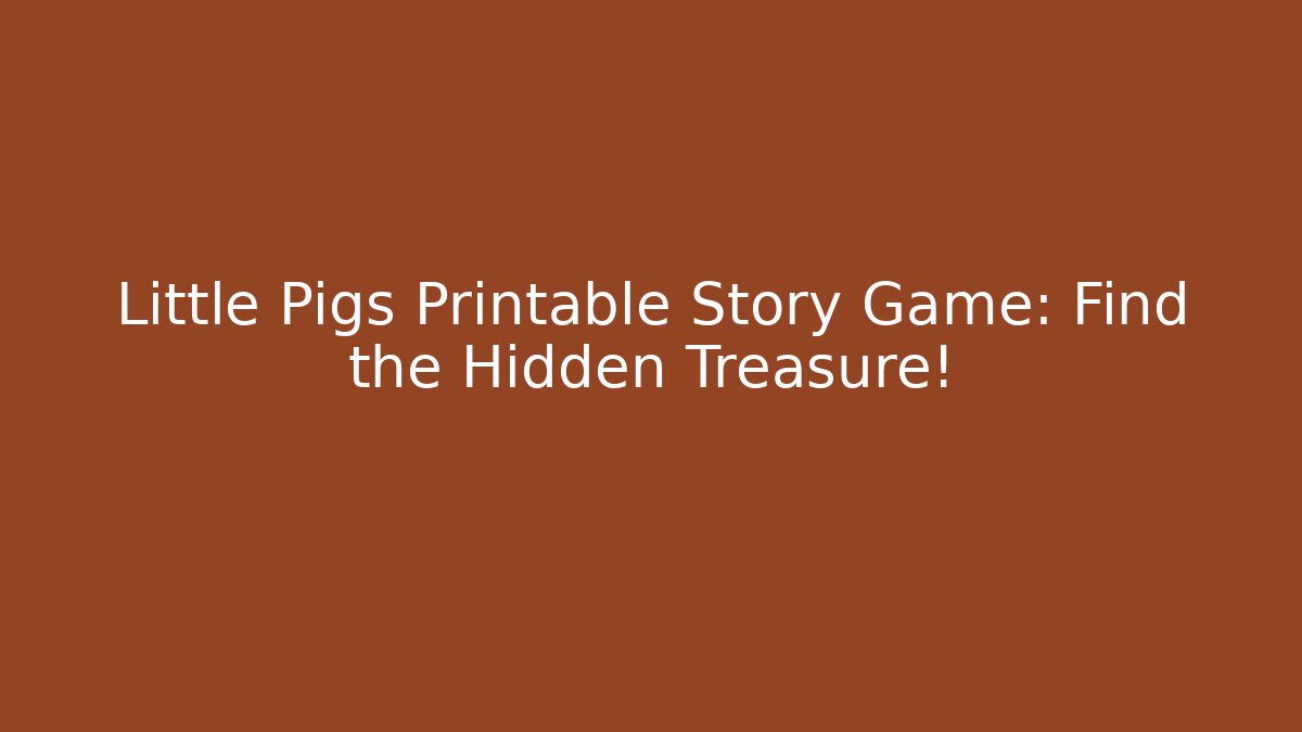Little Pigs Printable Story Game: Find the Hidden Treasure!