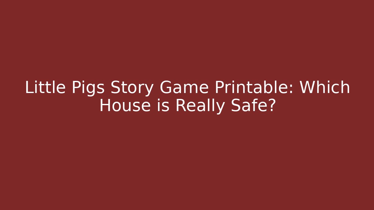 Little Pigs Story Game Printable: Which House is Really Safe?