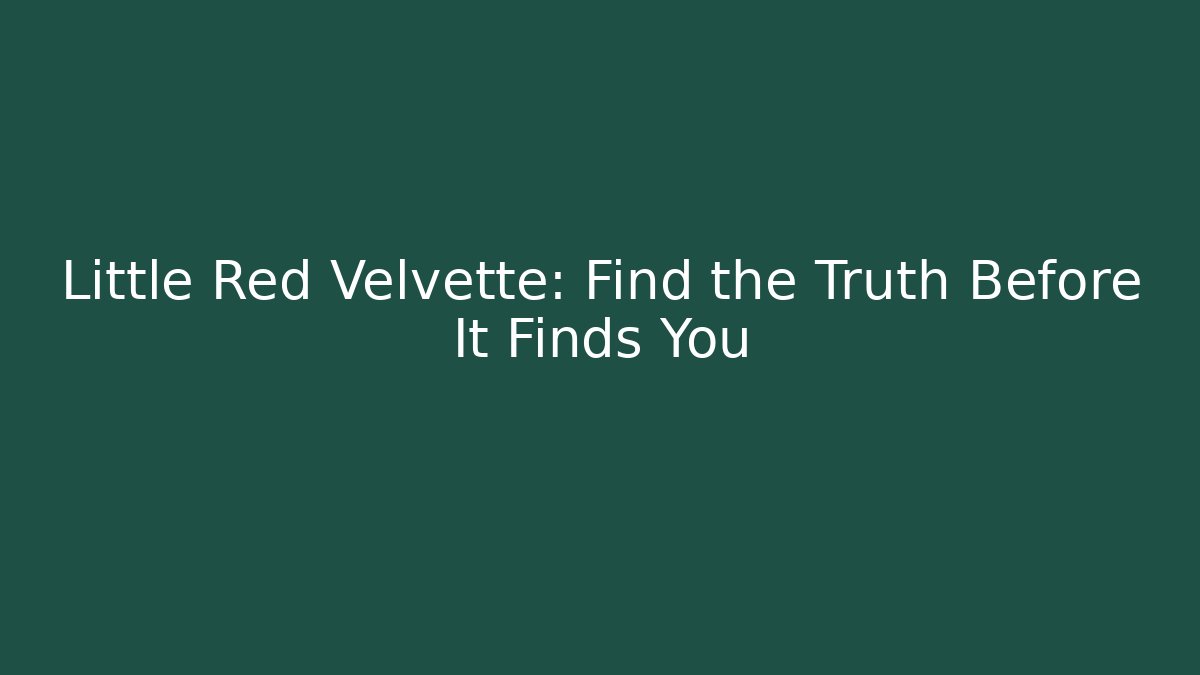 Little Red Velvette: Find the Truth Before It Finds You