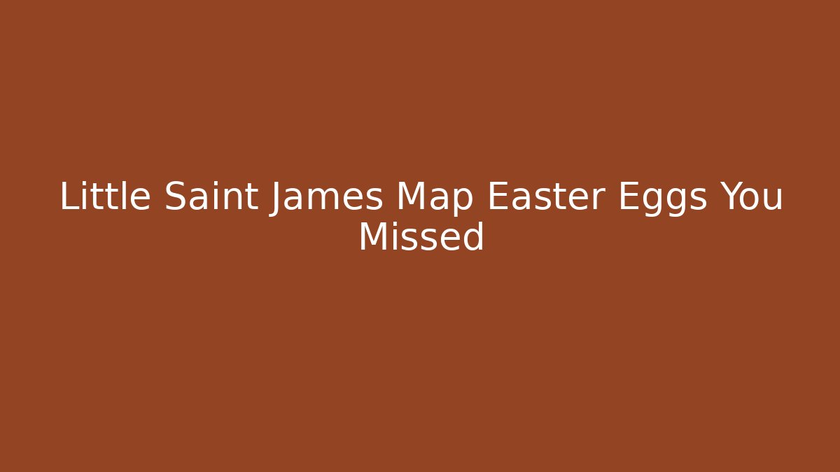 Little Saint James Map Easter Eggs You Missed
