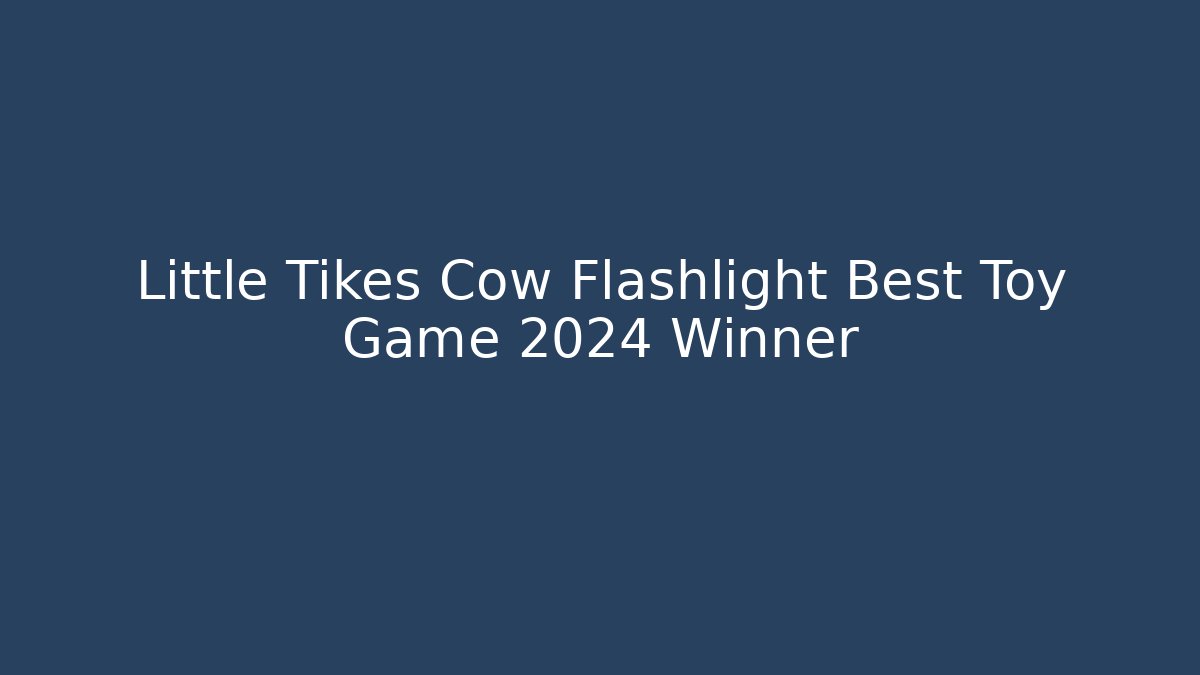 Little Tikes Cow Flashlight Best Toy Game 2024 Winner