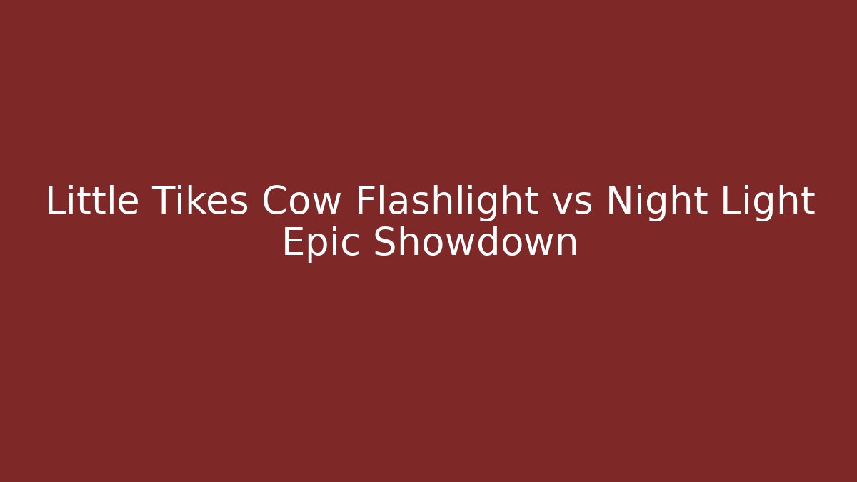 Little Tikes Cow Flashlight vs Night Light Epic Showdown