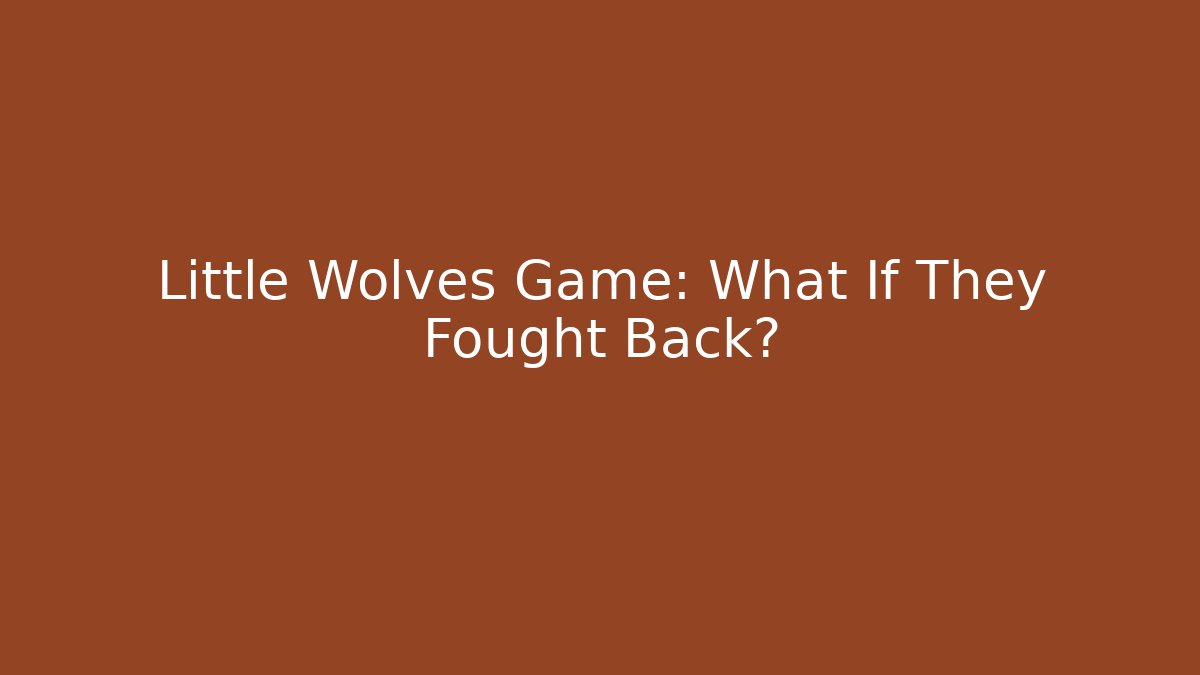 Little Wolves Game: What If They Fought Back?