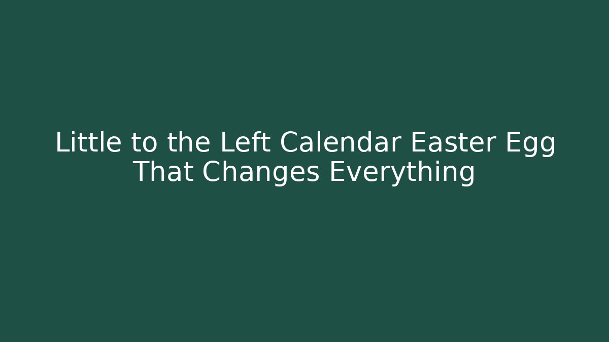 Little to the Left Calendar Easter Egg That Changes Everything