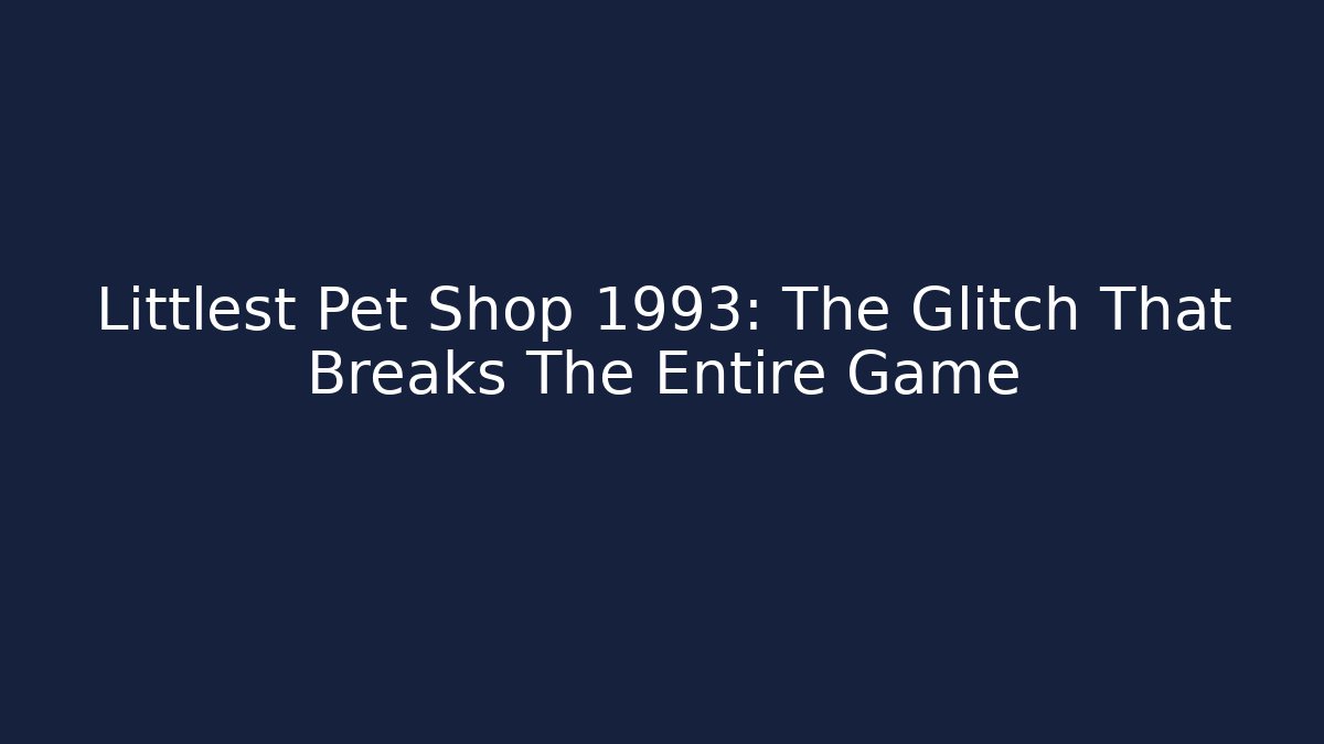 Littlest Pet Shop 1993: The Glitch That Breaks The Entire Game