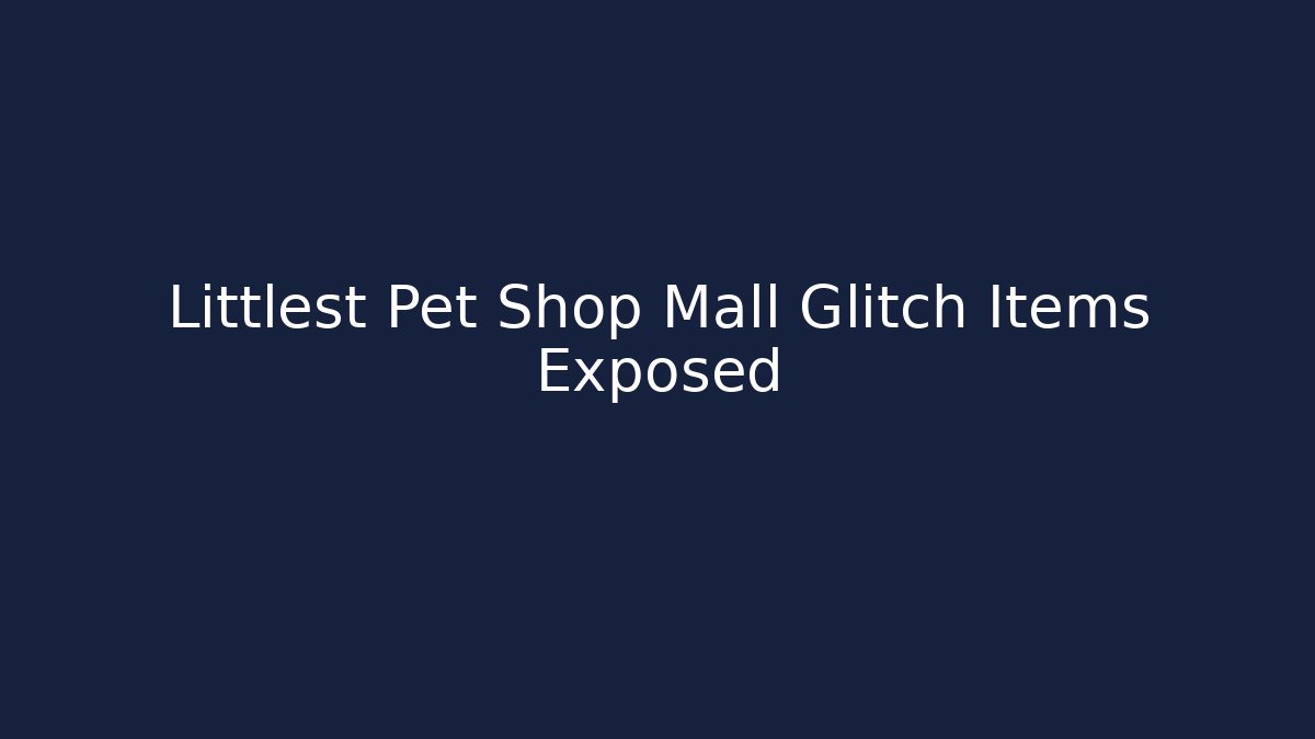 Littlest Pet Shop Mall Glitch Items Exposed