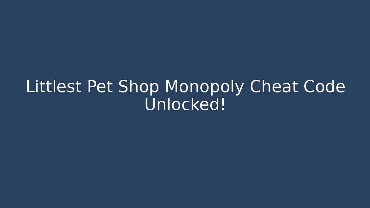 Littlest Pet Shop Monopoly Cheat Code Unlocked!