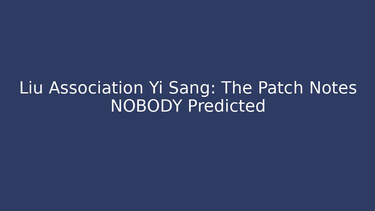 Liu Association Yi Sang: The Patch Notes NOBODY Predicted - Critter Realm