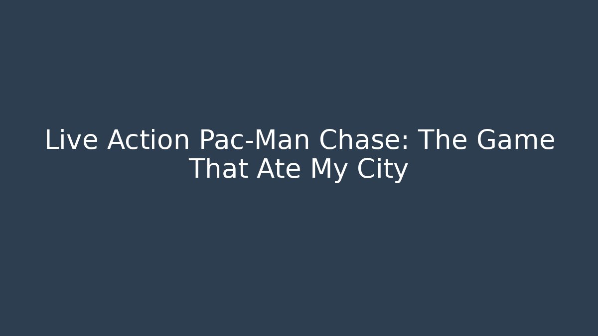Live Action Pac-Man Chase: The Game That Ate My City